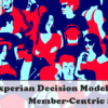 Experian Decision Model – Creating Member-Centric Strategies