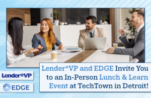 Lender*VP and Edge Invite You to an In-Person Lunch & Learn Event at TechTown in Detroit!