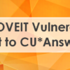 Recent MOVEIT Vulnerability and the Impact to CU*Answers Clients