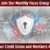 Join Our Monthly Focus Group – Protecting Your Credit Union and Members Against Fraud