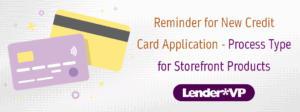 Reminder for New Credit Card Application – Process Type for Storefront Products