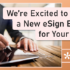 Arriving Tomorrow: a New eSign Experience for Your Members!