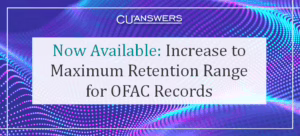 Now Available: Increase to Maximum Retention Range for OFAC Records