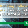 Online Banking Rollover Event Tomorrow – Updates to be Posted on the CU*BASE Alerts Page