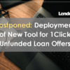 Postponed: Deployment of New Tool for 1Click Unfunded Loan Offers