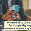 Privacy Policy Compliance for Google Play Apps & Updated Android App Version