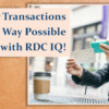 Take Advantage of RDC IQ, the Fastest Method for Posting Member Transactions!