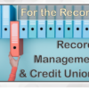 Learn How to Apply a Records Management Program to Your Credit Union!