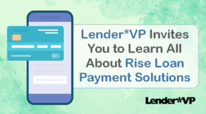 Lender*VP Invites You to Learn All About Rise Loan Payment Solutions