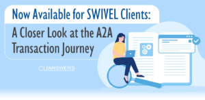 Now Available for SWIVEL Clients: A Closer Look at the A2A Transaction Journey