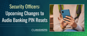 Security Officers: Upcoming Changes to Audio Banking PIN Resets
