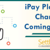 iPay Platform Change Coming in June!