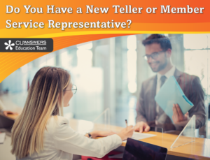 Do You Have a New Teller or Member Service Representative?