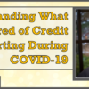 Understanding What is Required of Credit Reporting During COVID-19