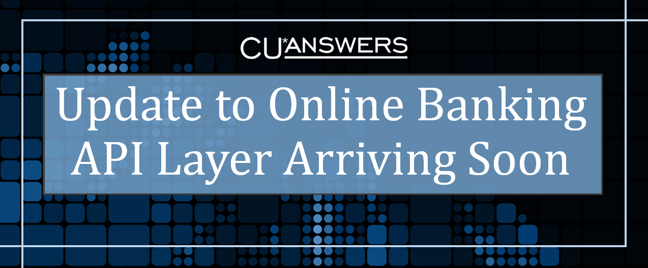 Api Soohn Update to Online Banking API Layer Arriving Soon | CU*Answers