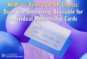 NEW for Velera/CO-OP Clients: Dual Line Embossing Available for Individual Membership Cards