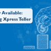 Video Now Available: Introducing Xpress Teller