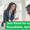 Join Xtend for our Virtual Roundtable, April 20-22