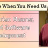 We’re Here When You Need Us – Meet Brian Maurer, EVP of Software Development