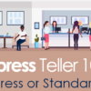 Xpress Teller 101: Xpress or Standard?