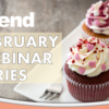 What’s on the Menu for Xtend’s February Webinars?
