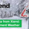 A Note from Xtend: Inclement Weather for 2/22 through 2/24
