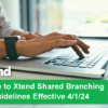 Update to Xtend Shared Branching Guidelines Effective 4/1/24