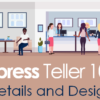 Xpress Teller 101: Details and Design